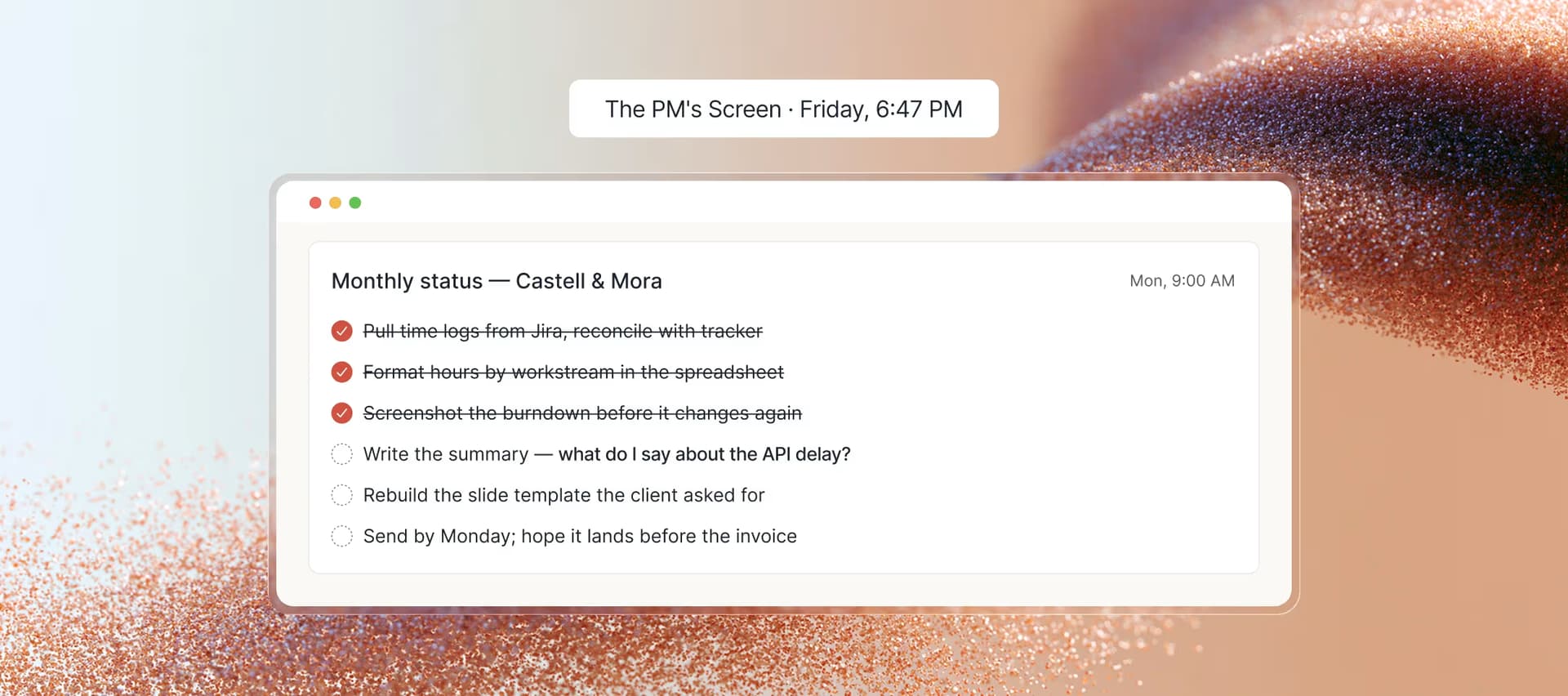 The PM's screen, Friday 6:47 PM — a monthly status checklist with three tasks done and three still open, including writing the summary and explaining the API delay