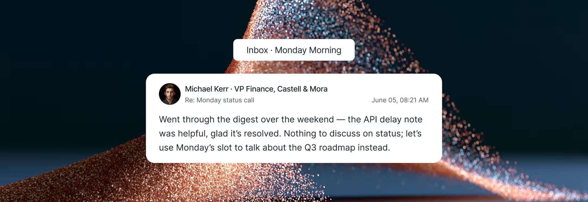 Inbox, Monday morning — a client reply saying the digest was helpful, the API delay is understood, and Monday's call can move to the roadmap instead